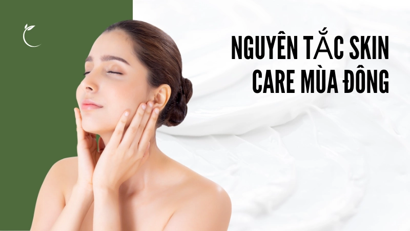 Nguyên tắc skin care mùa đông tránh khô nứt