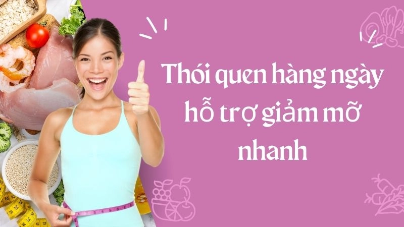 Thói quen hàng ngày hỗ trợ giảm mỡ nhanh