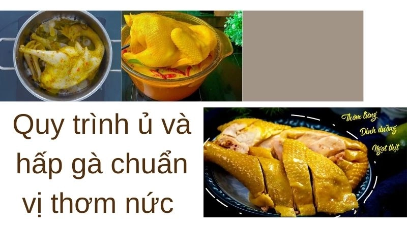 Quy trình ủ và hấp gà chuẩn vị thơm nức 