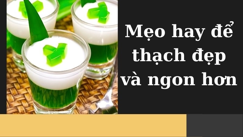 Mẹo hay để thạch đẹp và ngon hơn