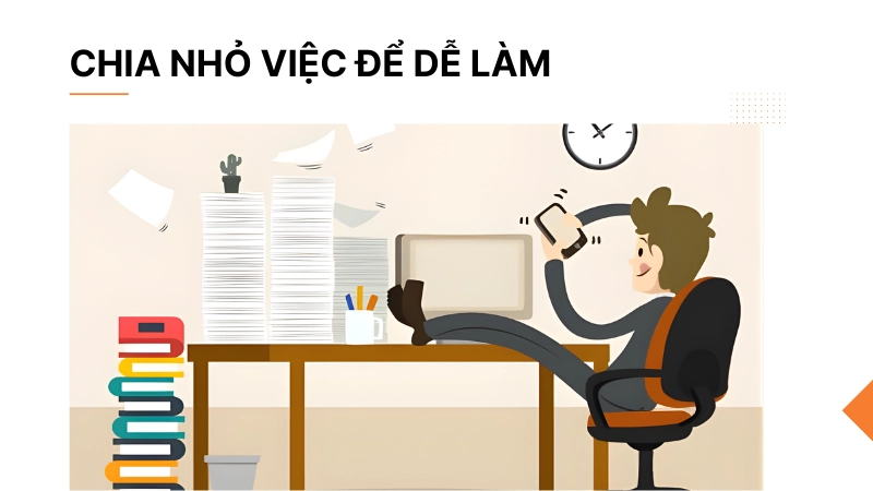 Chia nhỏ công việc để tránh trì hoãn