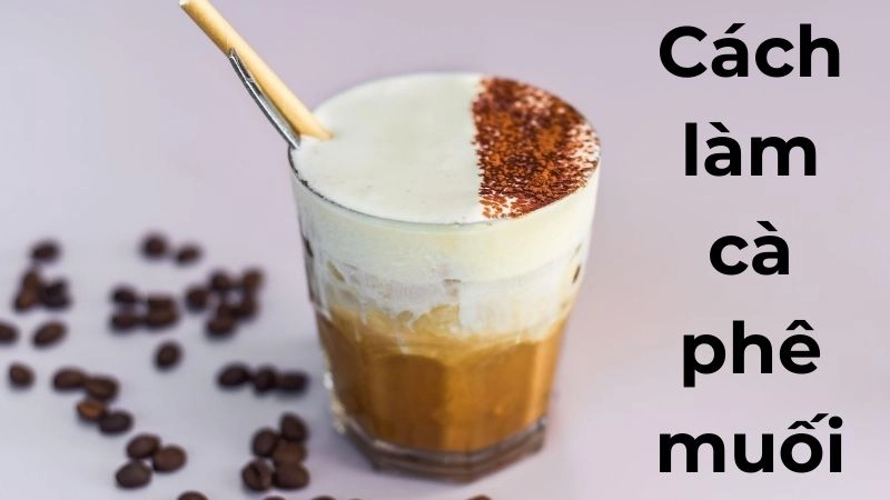 Sức hút khó cưỡng từ ly cà phê muối đậm đà