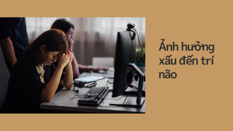Tác động tiêu cực đến trí não và khả năng làm việc